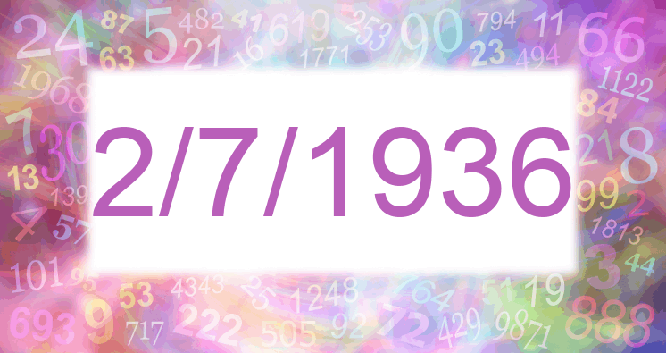 Numerology of date 2/7/1936