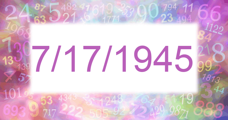Numerology of date 7/17/1945