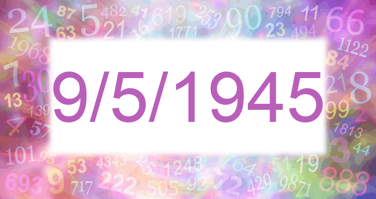 Numerology of date 9/5/1945