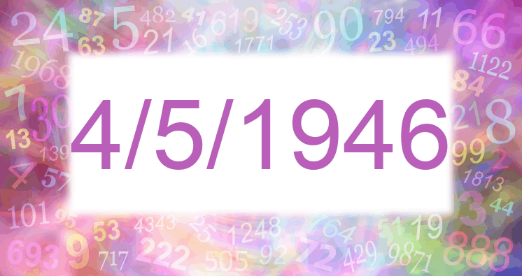 Numerology of date 4/5/1946
