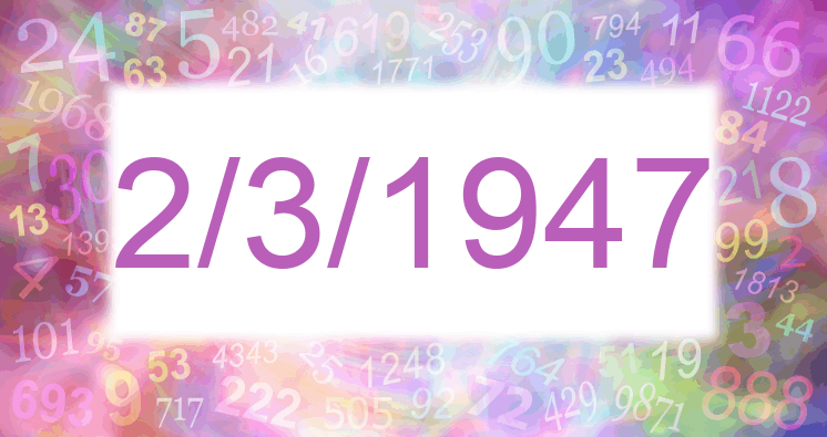 Numerology of date 2/3/1947