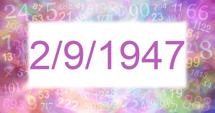 Numerology of date 2/9/1947