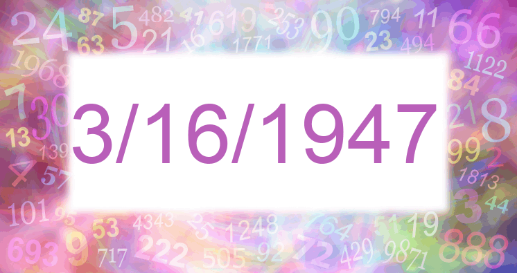 Numerology of date 3/16/1947