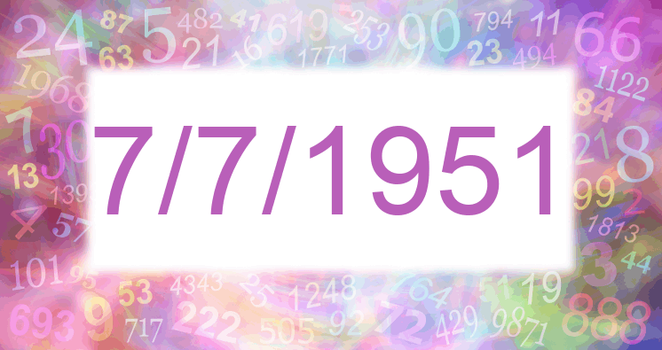 Numerology of date 7/7/1951