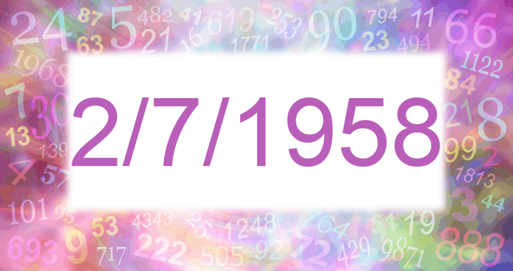 Numerology of date 2/7/1958
