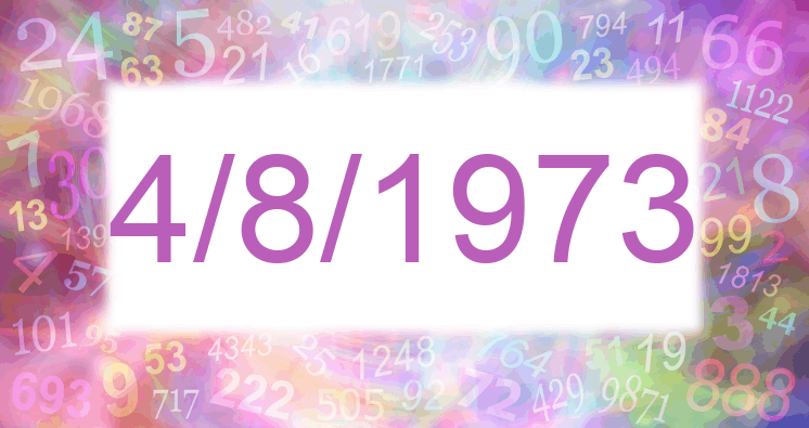 Numerology of date 4/8/1973