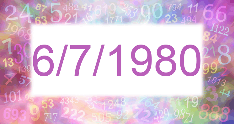 Numerology of date 6/7/1980