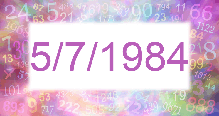 Numerology of date 5/7/1984