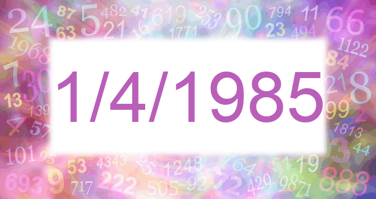 Numerology of date 1/4/1985