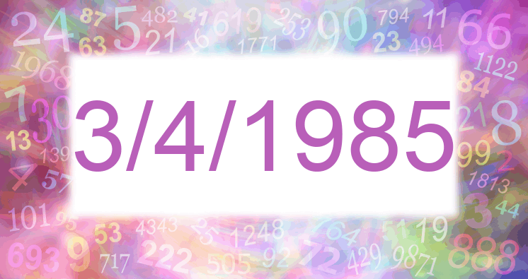 Numerology of date 3/4/1985