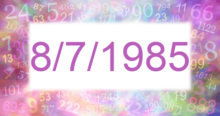 Numerology of date 8/7/1985