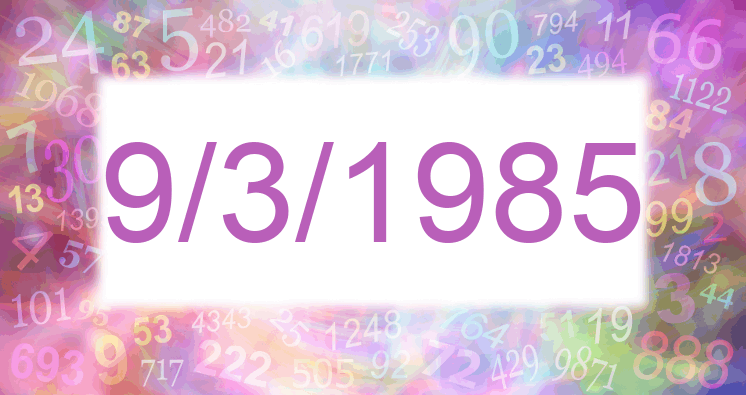 Numerology of date 9/3/1985