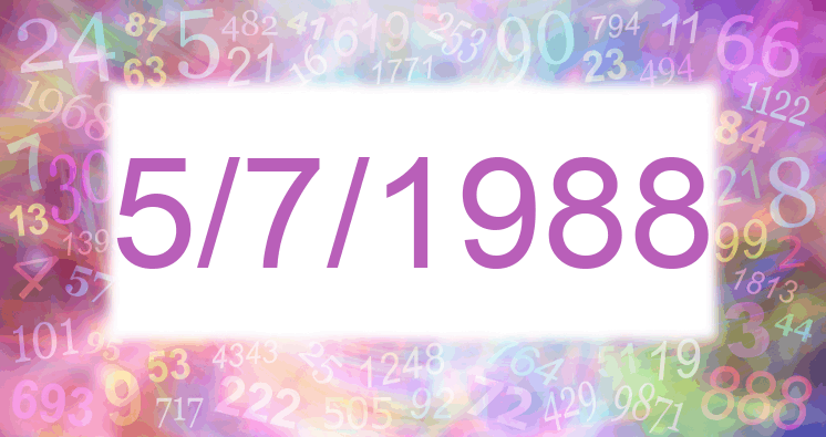 Numerology of date 5/7/1988