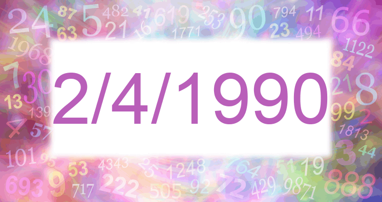 Numerology of date 2/4/1990